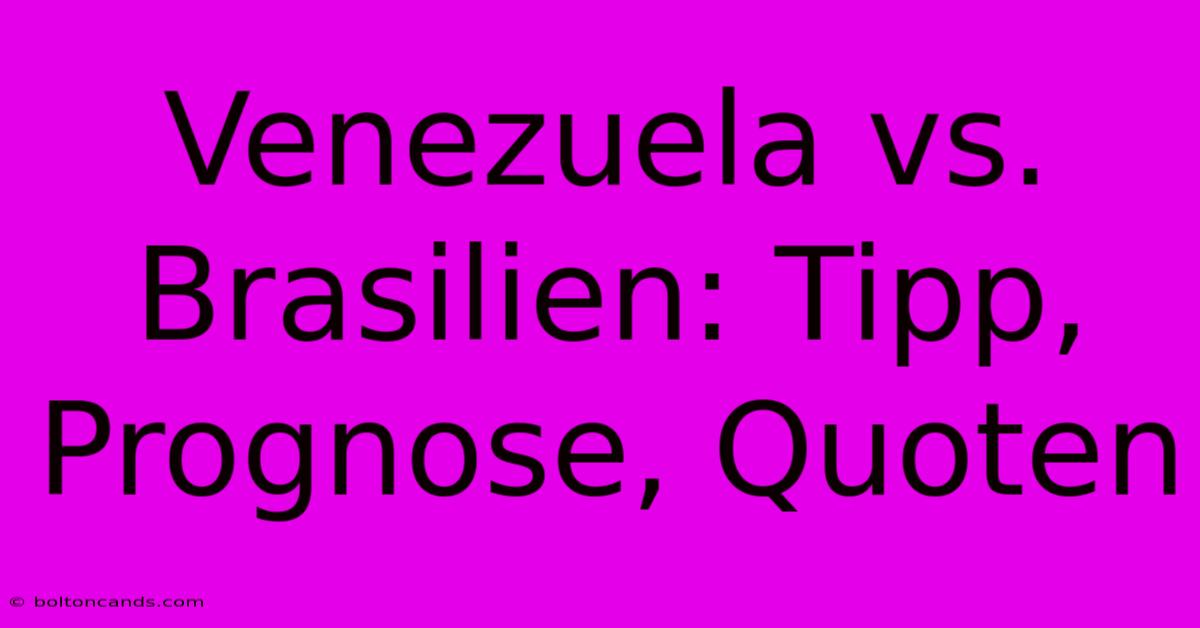 Venezuela Vs. Brasilien: Tipp, Prognose, Quoten