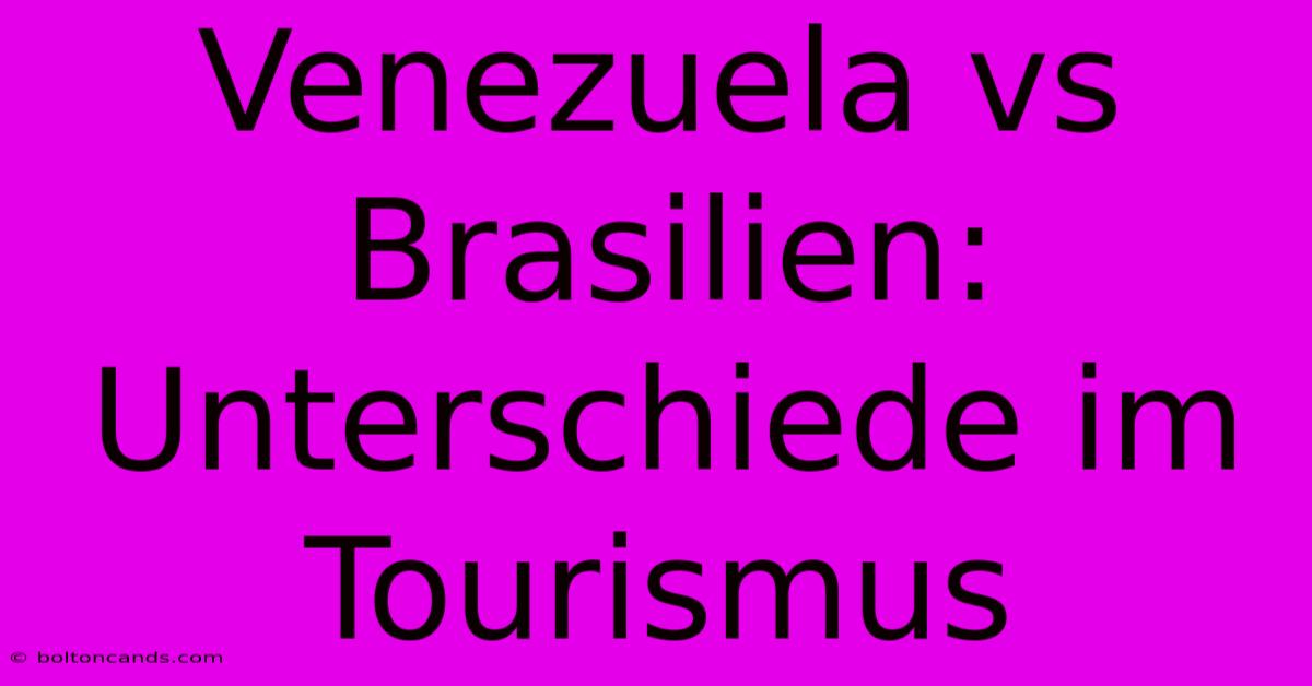 Venezuela Vs Brasilien: Unterschiede Im Tourismus