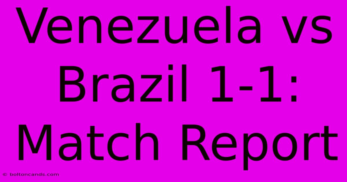 Venezuela Vs Brazil 1-1: Match Report