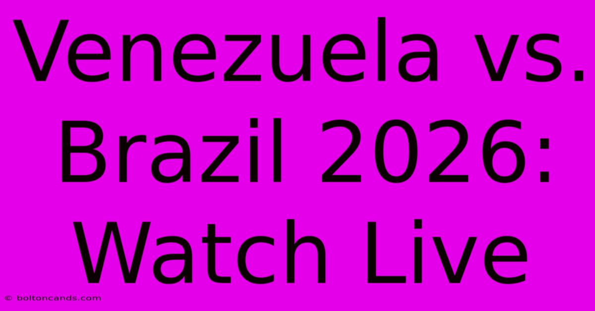 Venezuela Vs. Brazil 2026: Watch Live