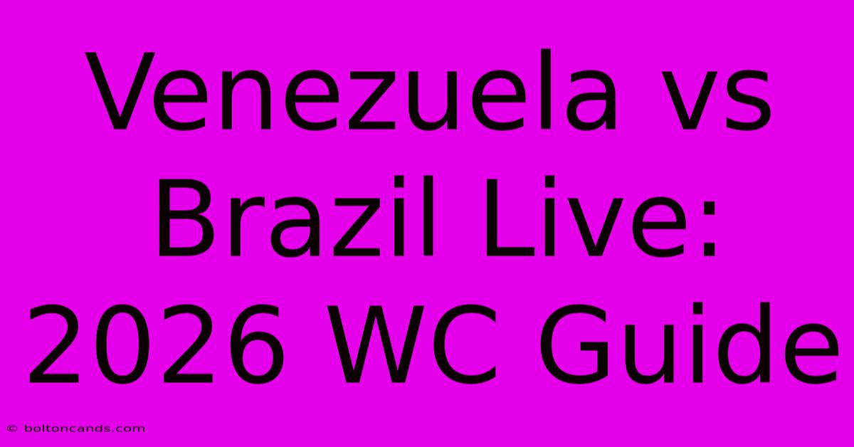 Venezuela Vs Brazil Live: 2026 WC Guide 