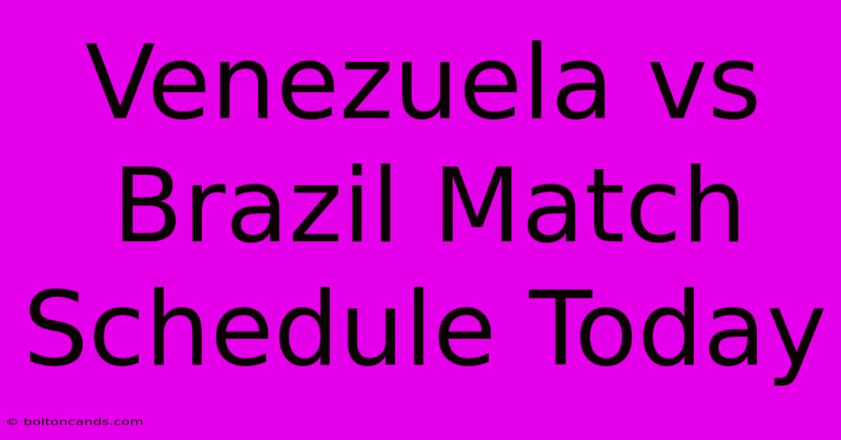 Venezuela Vs Brazil Match Schedule Today 