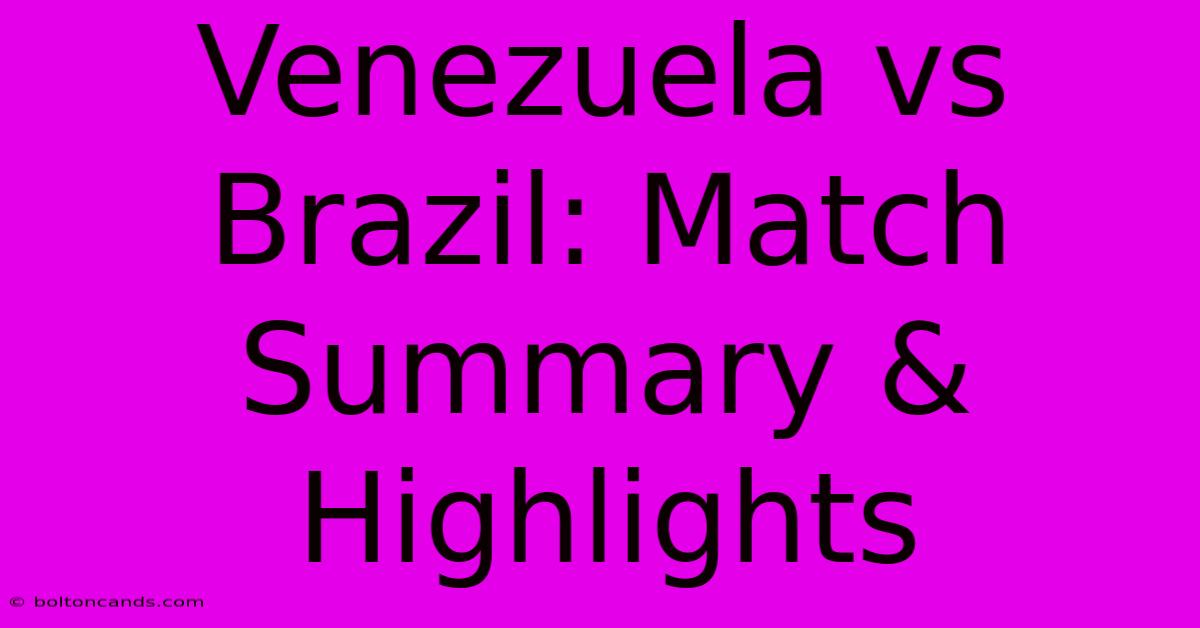 Venezuela Vs Brazil: Match Summary & Highlights