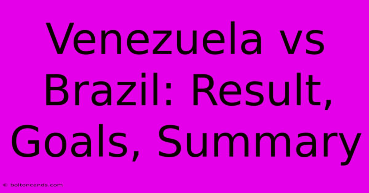 Venezuela Vs Brazil: Result, Goals, Summary