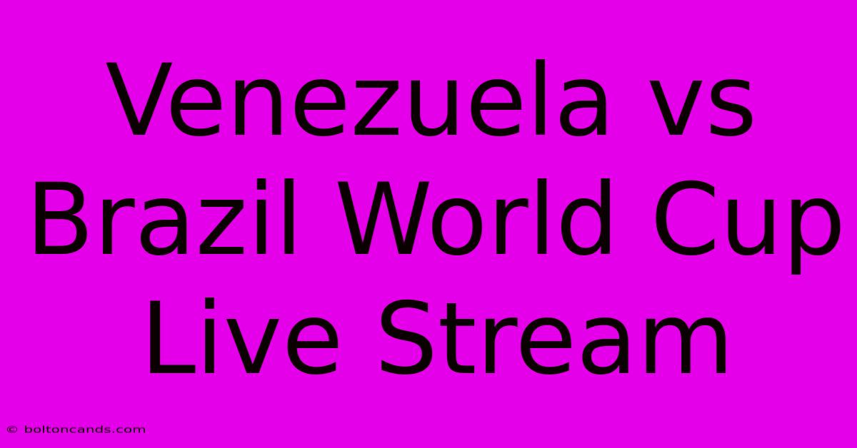 Venezuela Vs Brazil World Cup Live Stream