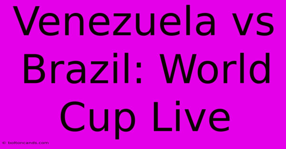 Venezuela Vs Brazil: World Cup Live