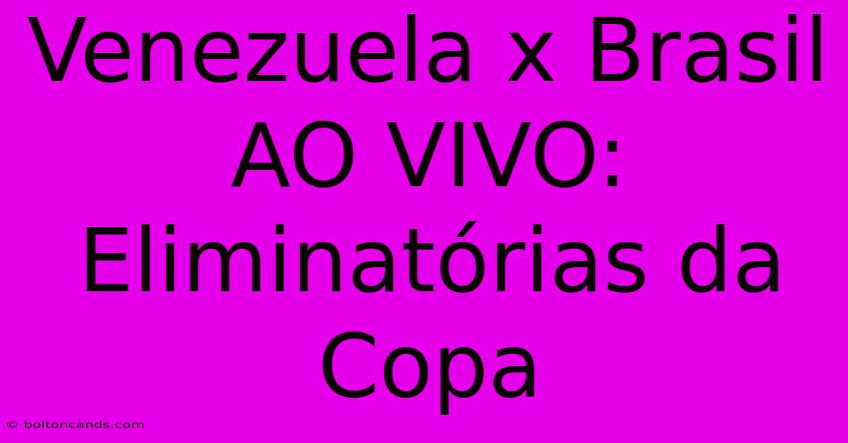 Venezuela X Brasil AO VIVO: Eliminatórias Da Copa