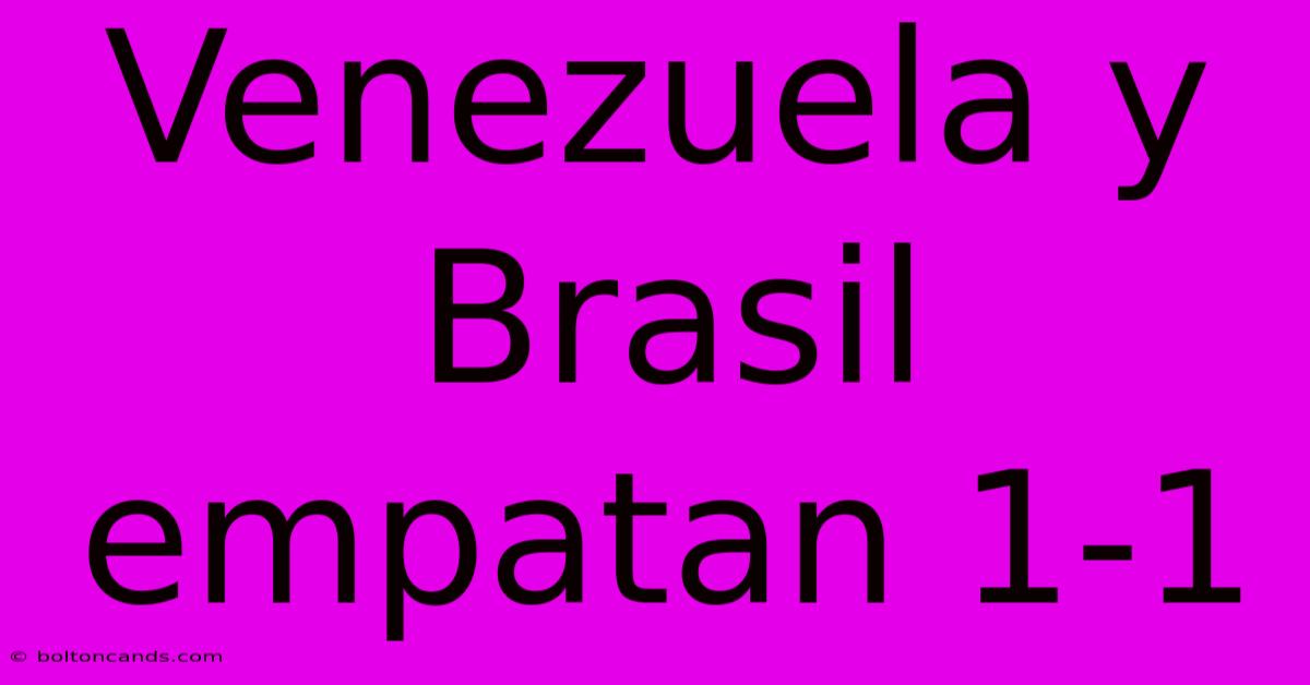 Venezuela Y Brasil Empatan 1-1