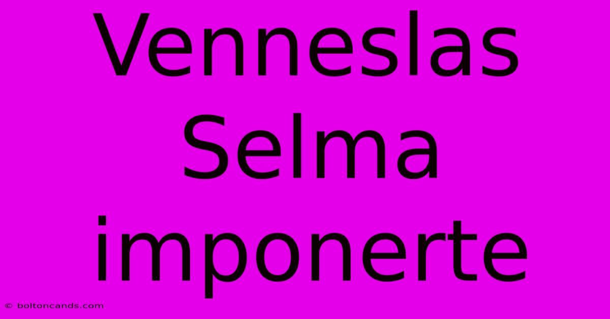 Venneslas Selma Imponerte