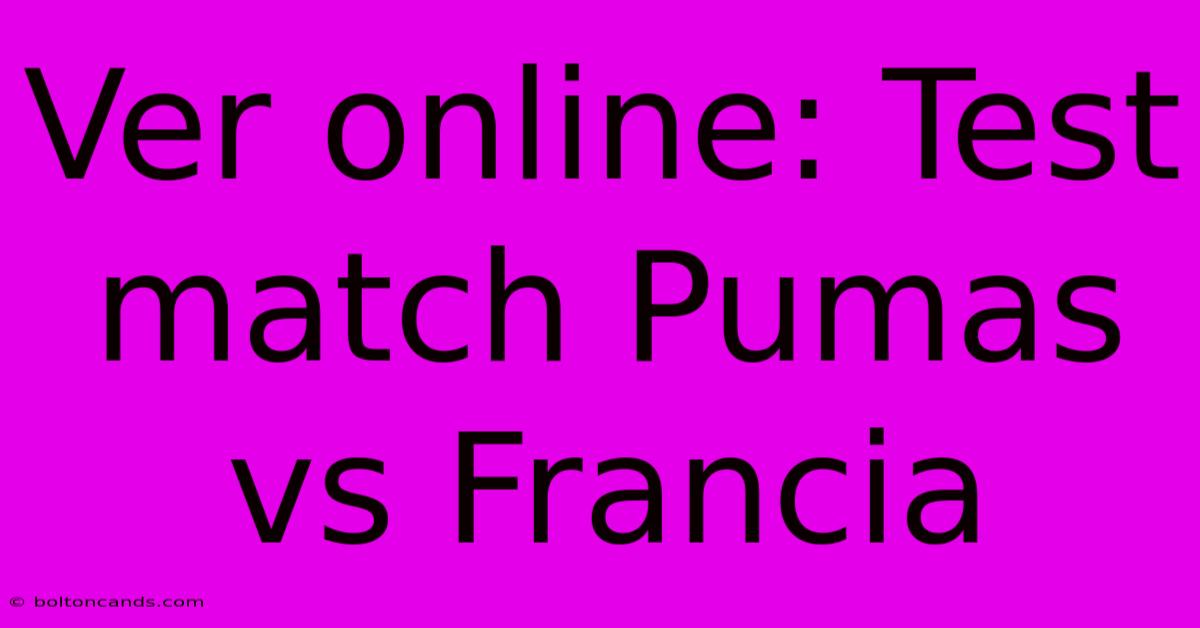 Ver Online: Test Match Pumas Vs Francia