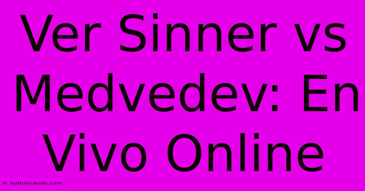 Ver Sinner Vs Medvedev: En Vivo Online 