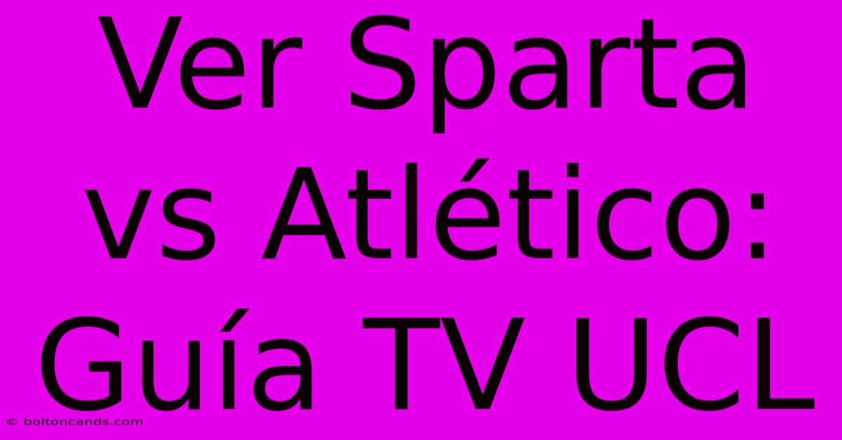 Ver Sparta Vs Atlético: Guía TV UCL