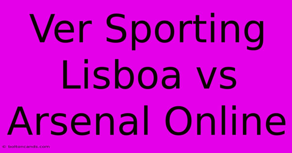 Ver Sporting Lisboa Vs Arsenal Online