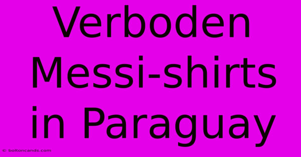 Verboden Messi-shirts In Paraguay