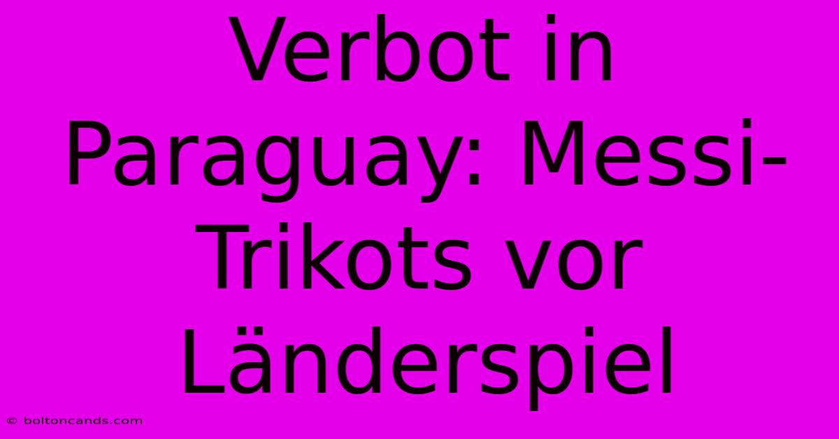 Verbot In Paraguay: Messi-Trikots Vor Länderspiel 