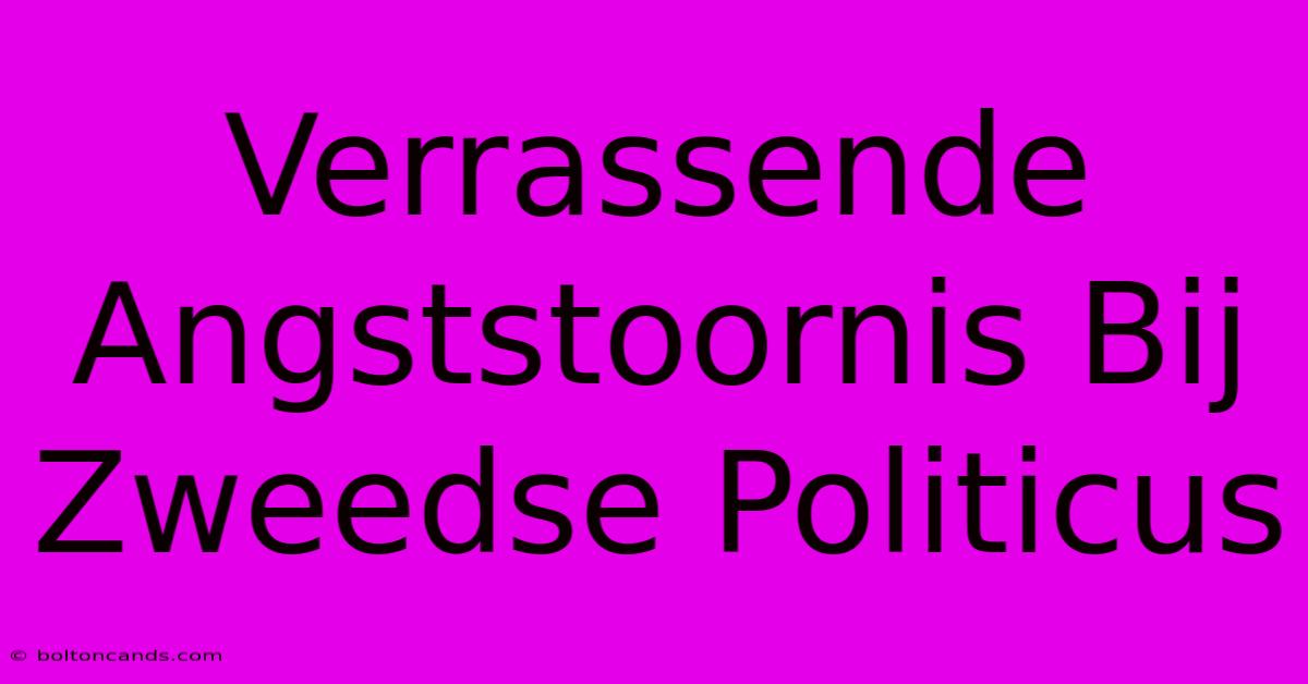 Verrassende Angststoornis Bij Zweedse Politicus