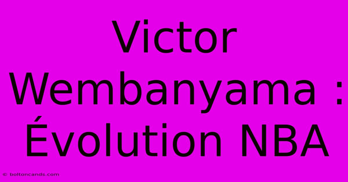 Victor Wembanyama : Évolution NBA