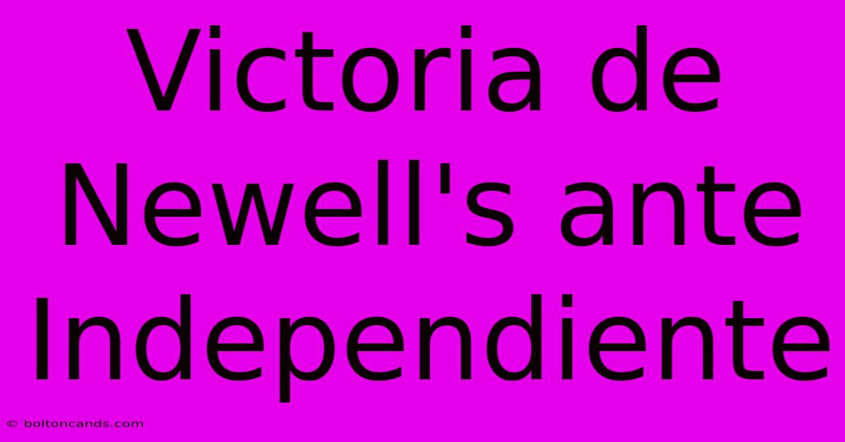 Victoria De Newell's Ante Independiente