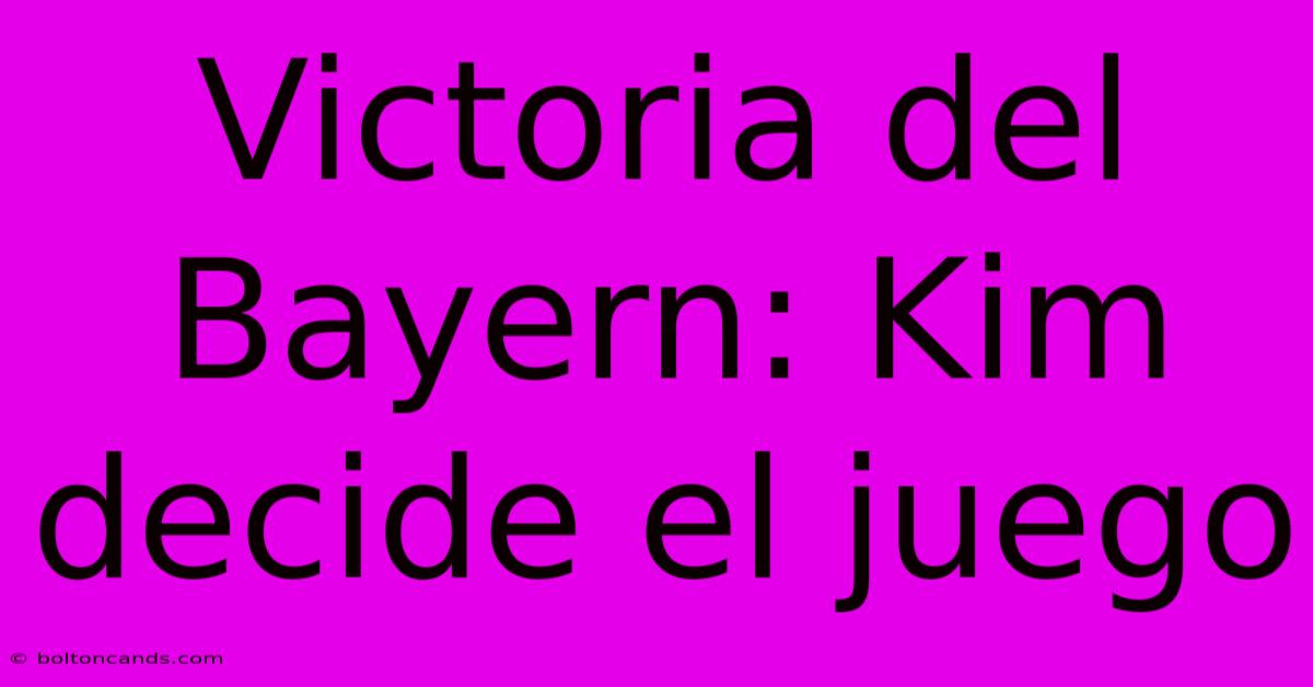 Victoria Del Bayern: Kim Decide El Juego