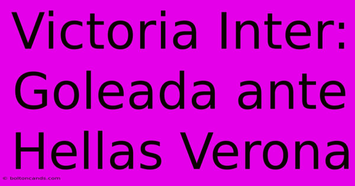 Victoria Inter: Goleada Ante Hellas Verona