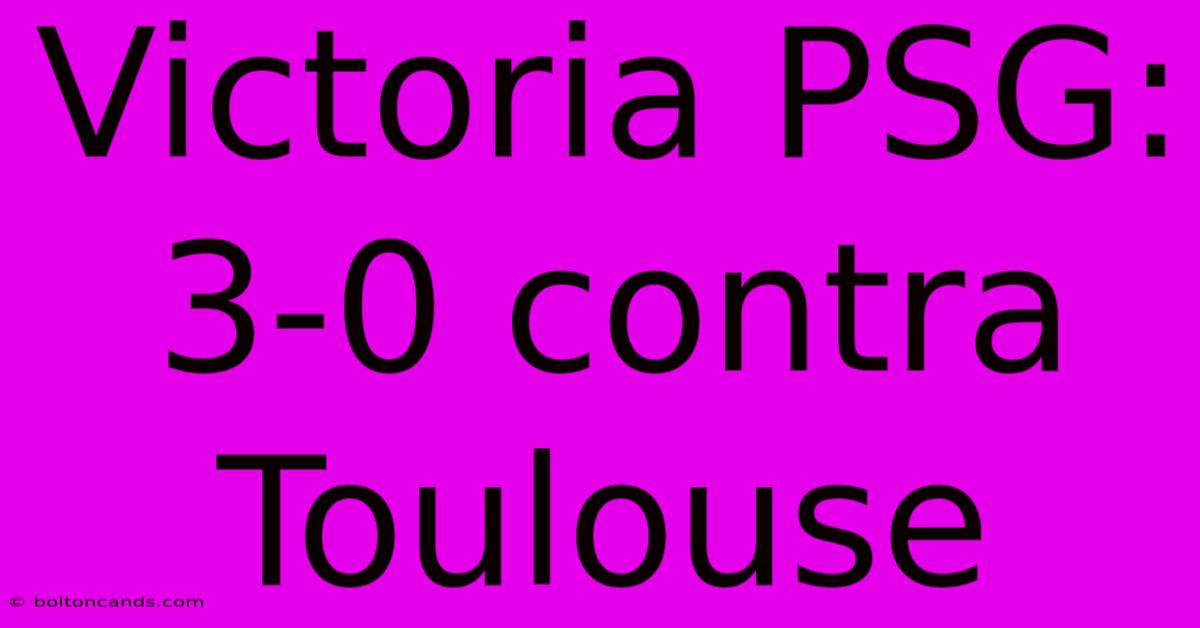 Victoria PSG: 3-0 Contra Toulouse