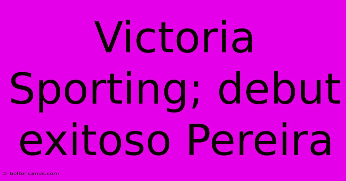 Victoria Sporting; Debut Exitoso Pereira