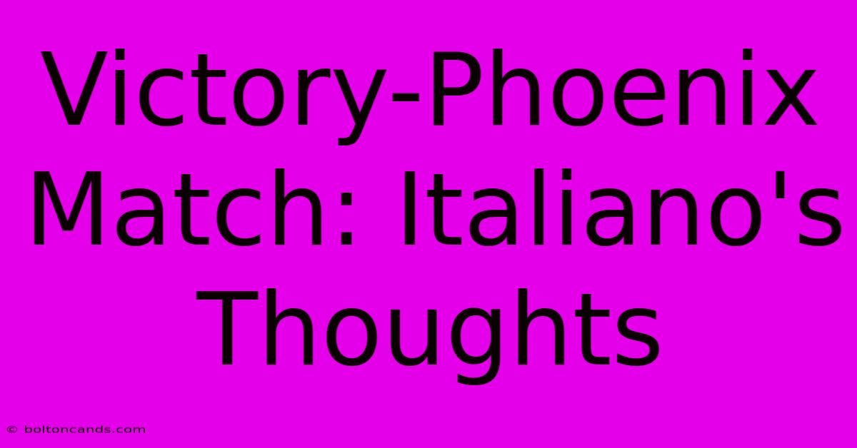 Victory-Phoenix Match: Italiano's Thoughts