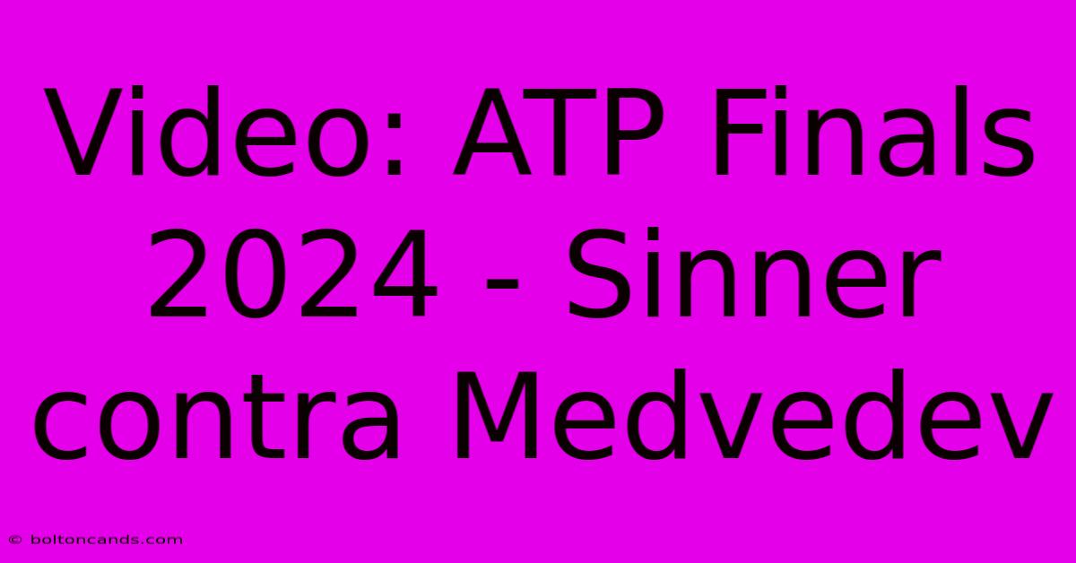 Video: ATP Finals 2024 - Sinner Contra Medvedev 