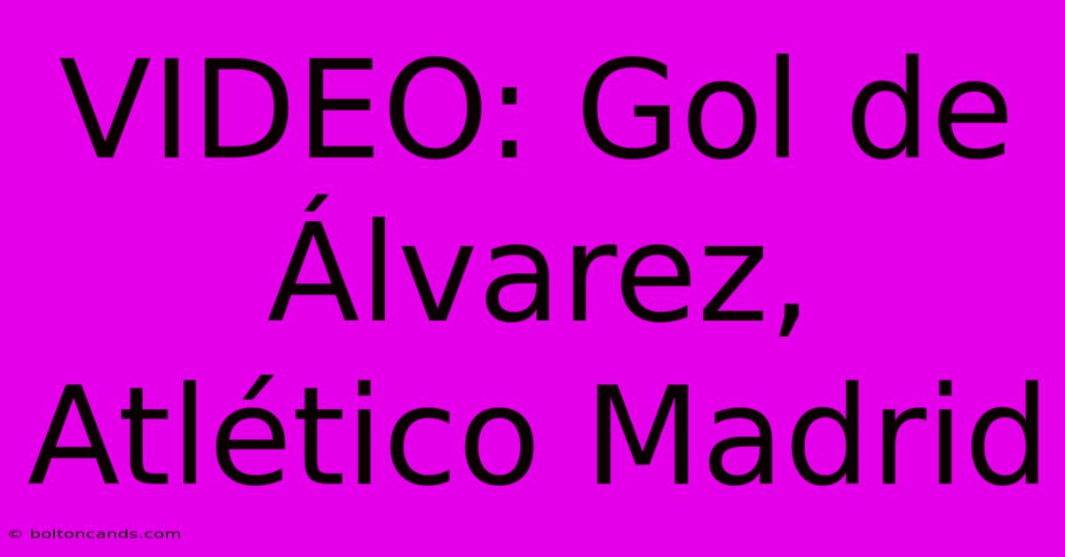 VIDEO: Gol De Álvarez, Atlético Madrid