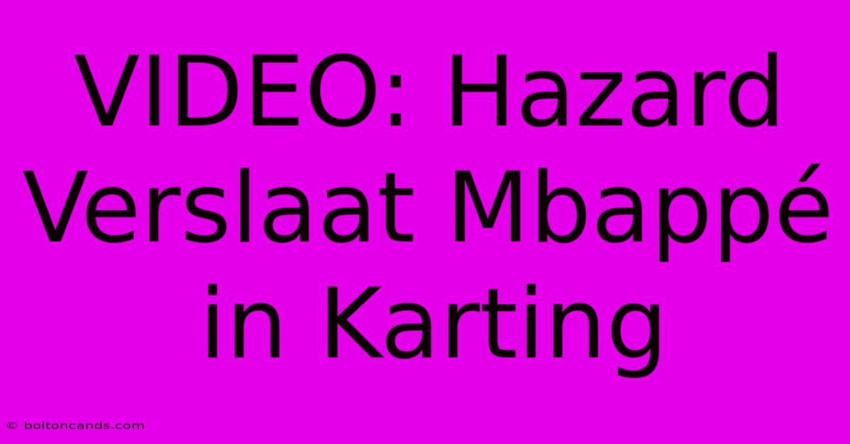 VIDEO: Hazard Verslaat Mbappé In Karting