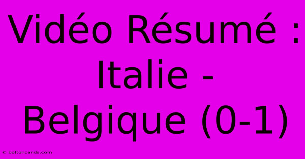 Vidéo Résumé : Italie - Belgique (0-1)