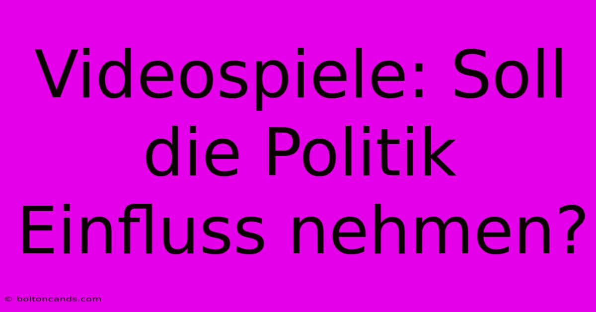 Videospiele: Soll Die Politik Einfluss Nehmen?