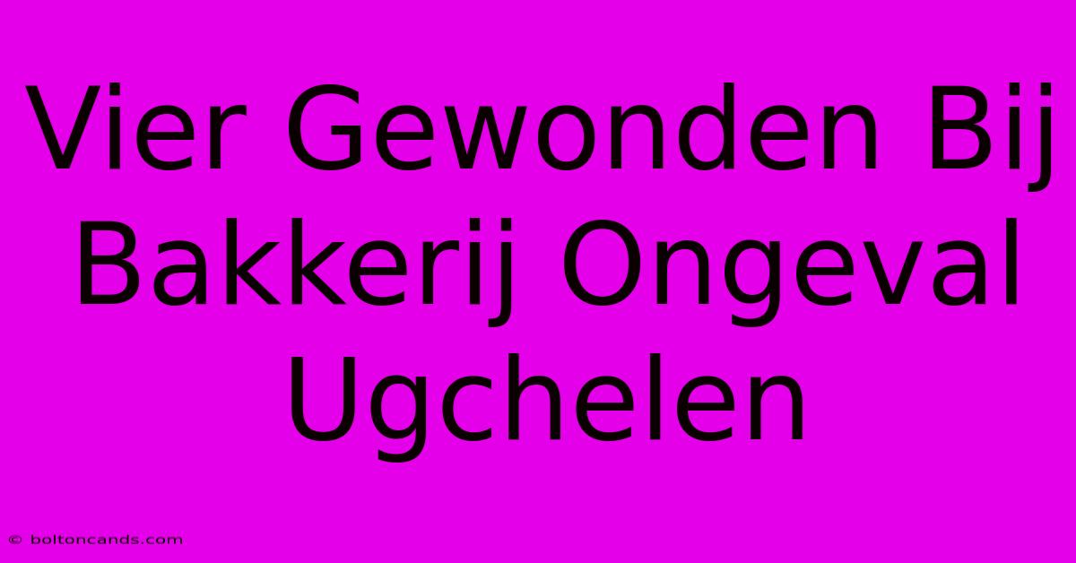 Vier Gewonden Bij Bakkerij Ongeval Ugchelen