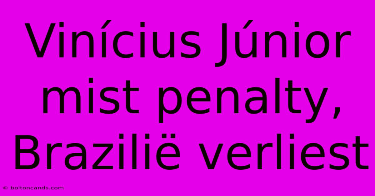 Vinícius Júnior Mist Penalty, Brazilië Verliest