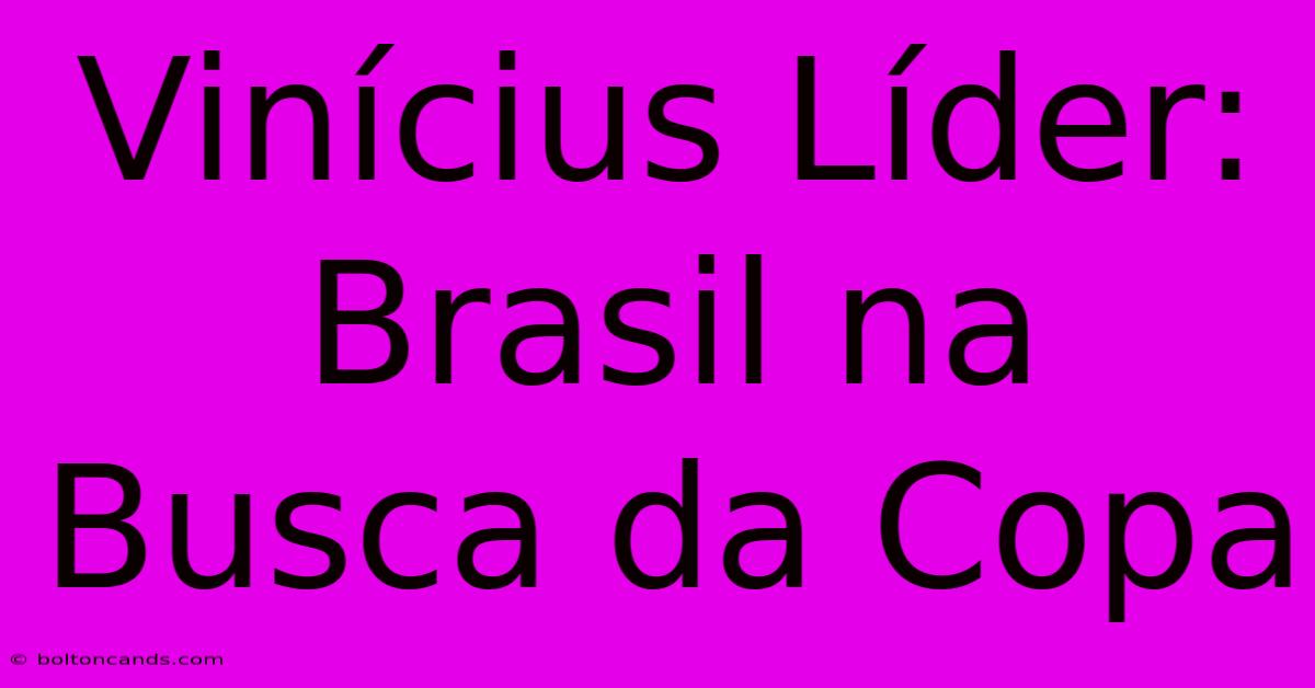 Vinícius Líder: Brasil Na Busca Da Copa