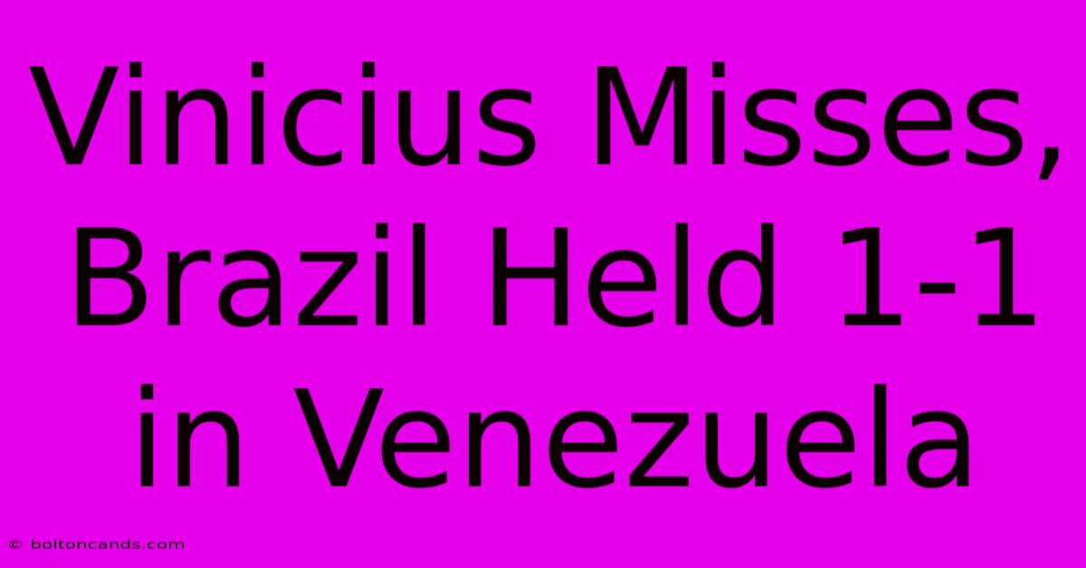 Vinicius Misses, Brazil Held 1-1 In Venezuela 