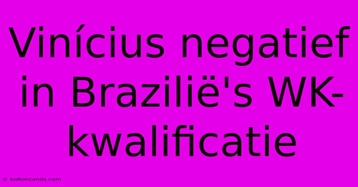 Vinícius Negatief In Brazilië's WK-kwalificatie 