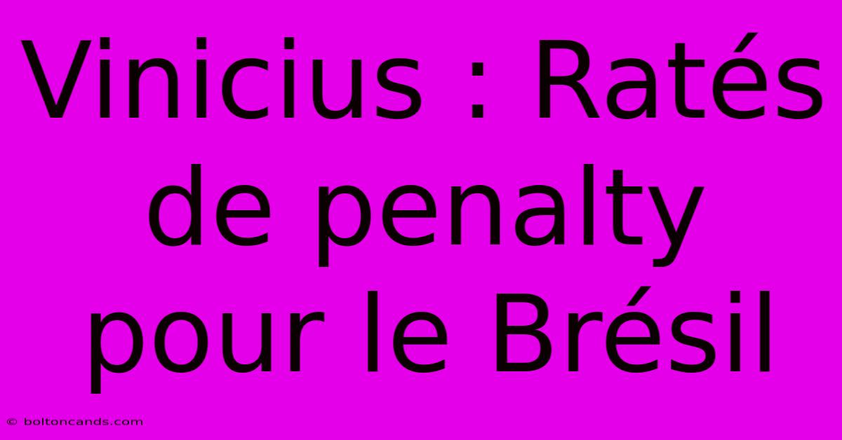 Vinicius : Ratés De Penalty Pour Le Brésil