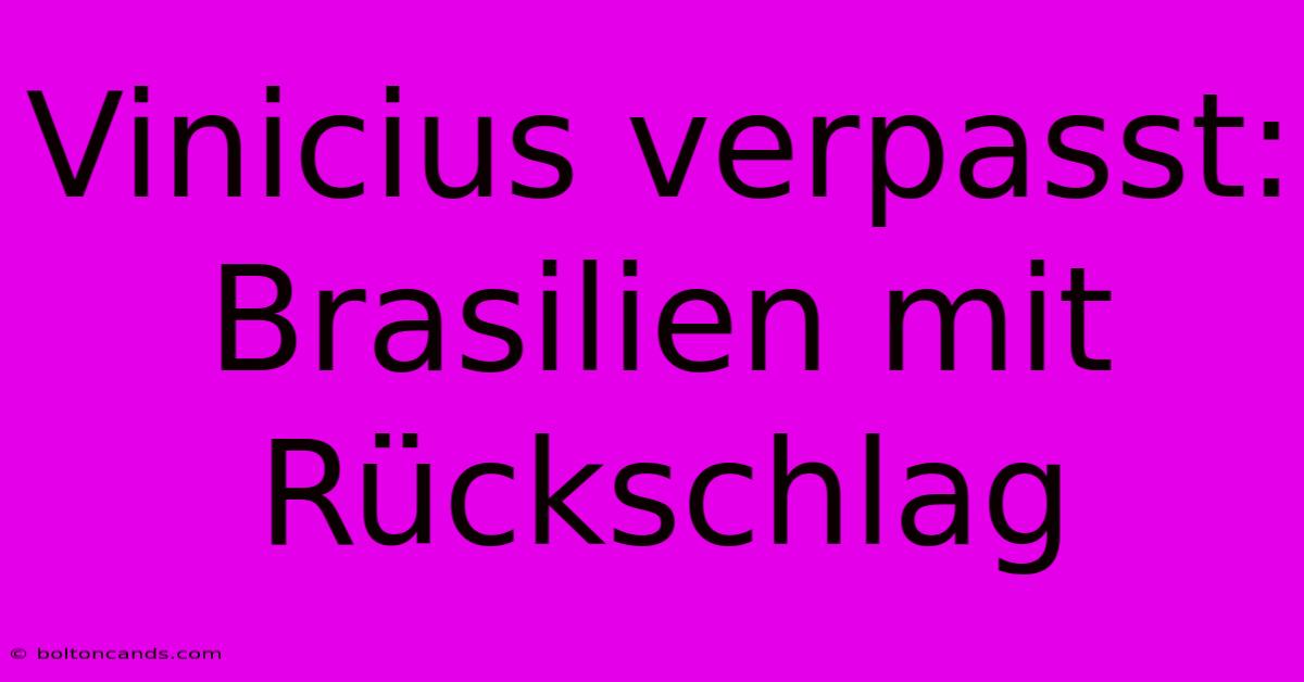 Vinicius Verpasst: Brasilien Mit Rückschlag