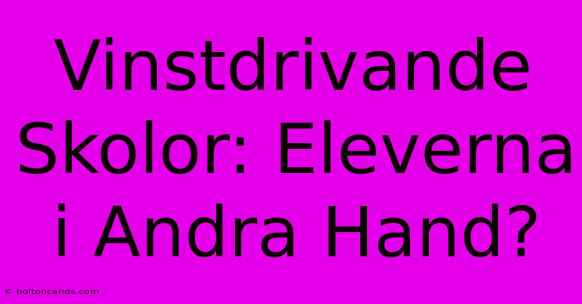 Vinstdrivande Skolor: Eleverna I Andra Hand?