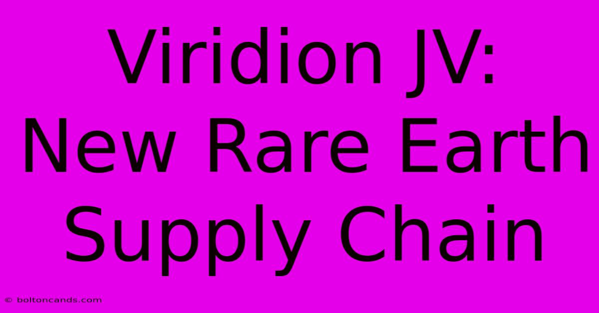 Viridion JV: New Rare Earth Supply Chain