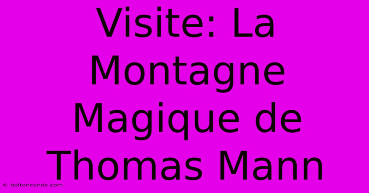 Visite: La Montagne Magique De Thomas Mann