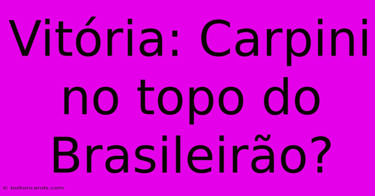 Vitória: Carpini No Topo Do Brasileirão?