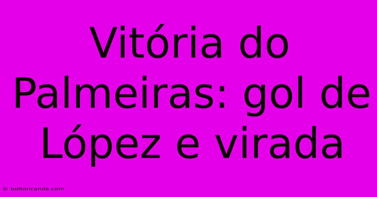 Vitória Do Palmeiras: Gol De López E Virada