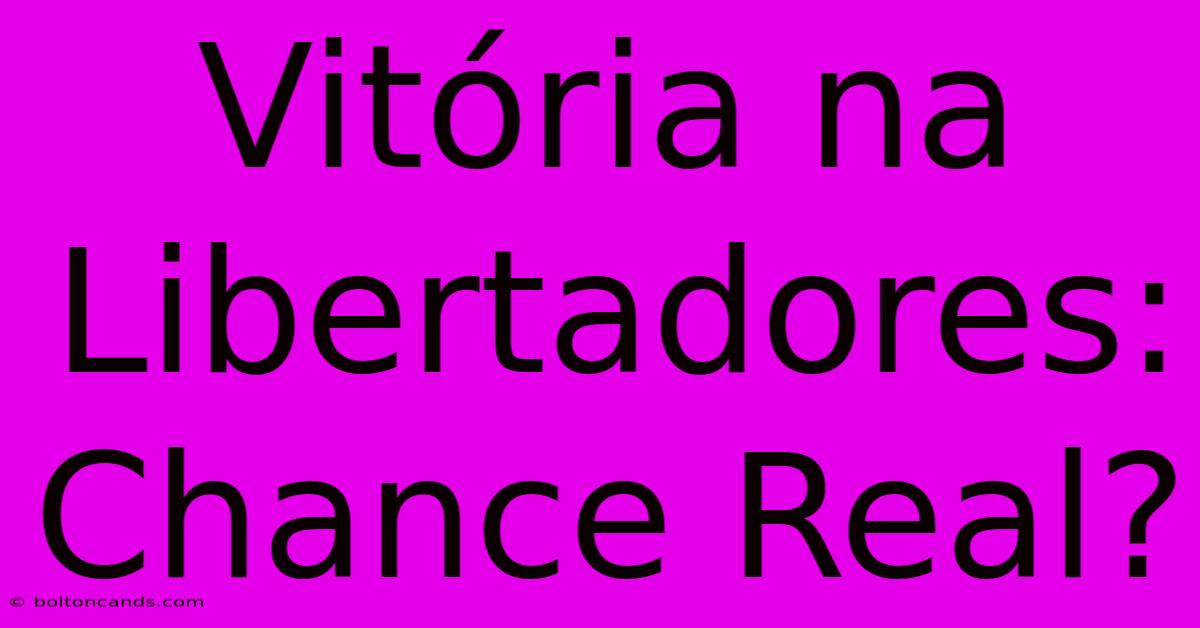 Vitória Na Libertadores: Chance Real?