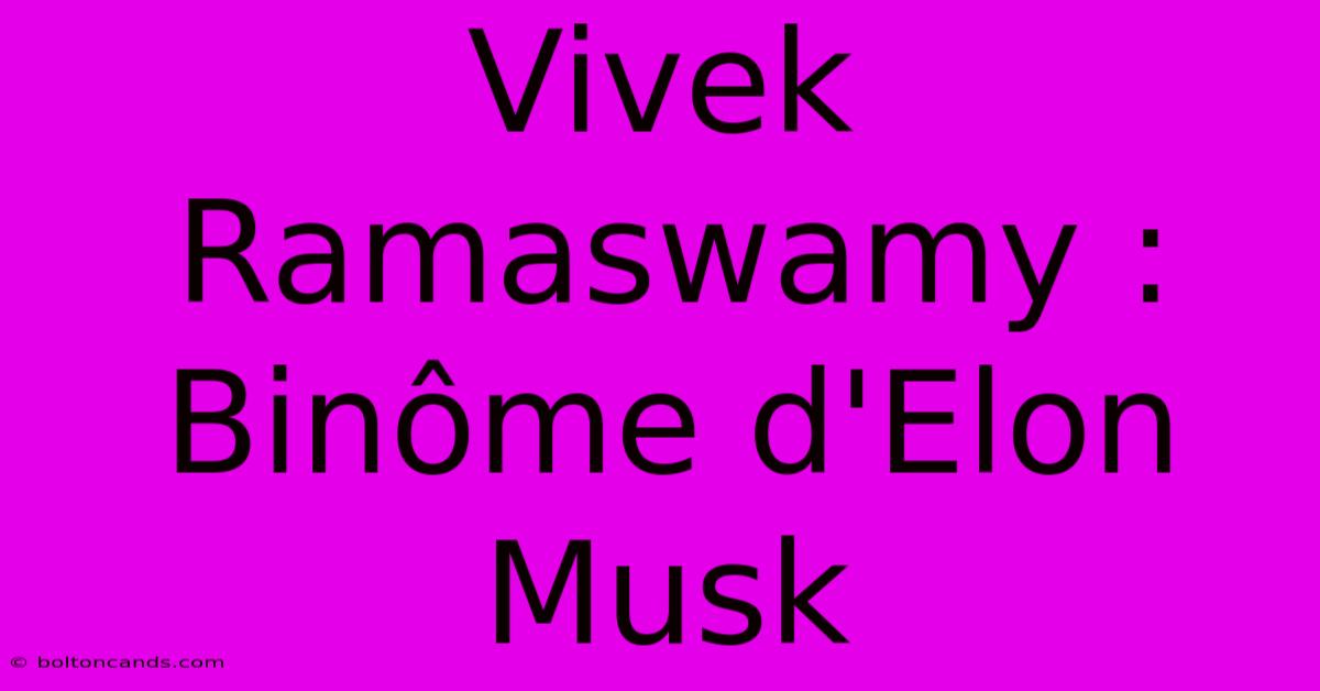 Vivek Ramaswamy : Binôme D'Elon Musk