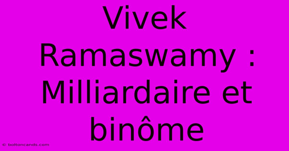 Vivek Ramaswamy : Milliardaire Et Binôme 