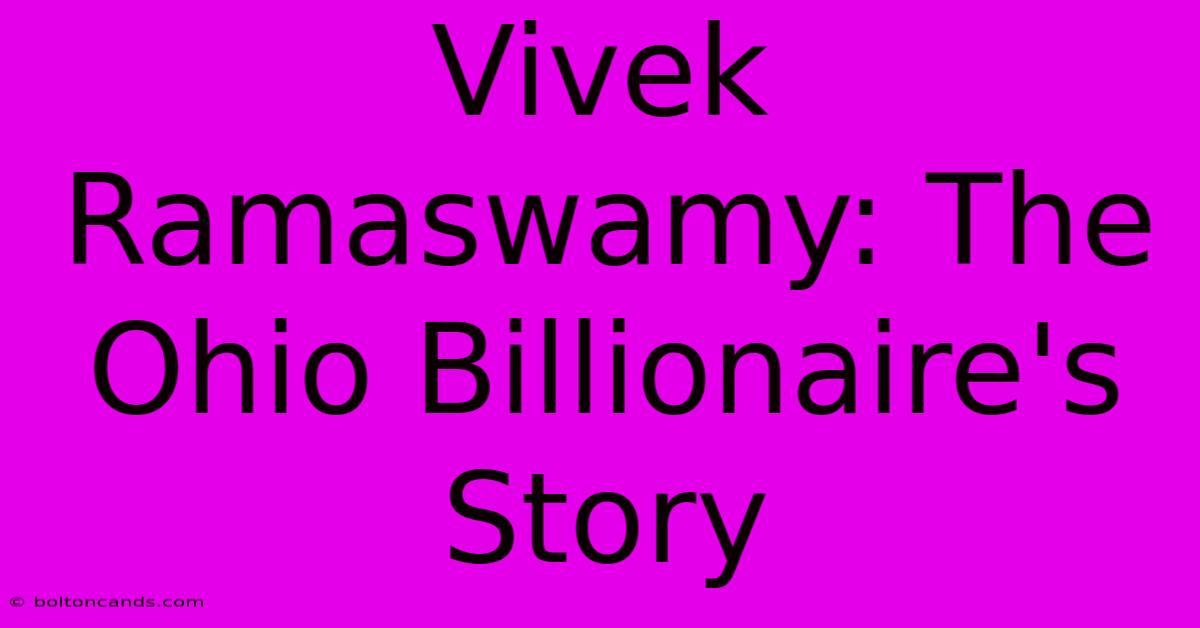 Vivek Ramaswamy: The Ohio Billionaire's Story