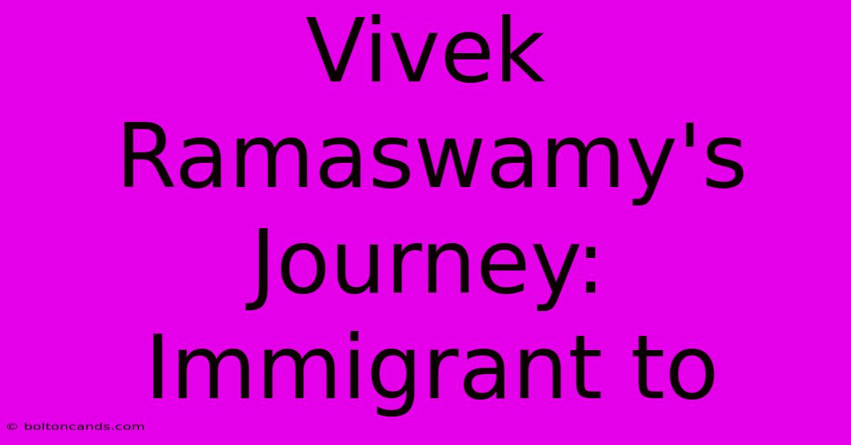 Vivek Ramaswamy's Journey: Immigrant To