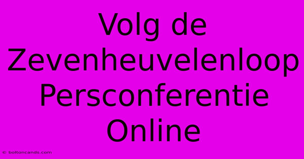 Volg De Zevenheuvelenloop Persconferentie Online